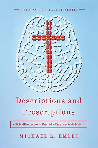 Descriptions and Prescriptions: A Biblical Perspective on Psychiatric Diagnoses and Medications